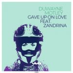 Duwayne Motley, Zandrina – Gave Up On Love Feat. Zandrina