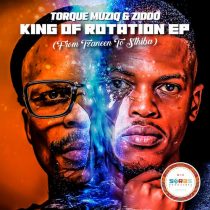 ZIDDO, TorQue MuziQ – King Of Rotation EP (From Tzaneen To Sthiba)