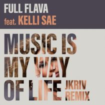 Full Flava – Music Is My Way Of Life (JKriv Remix)