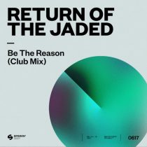 Return of the Jaded – Be The Reason (Extended Club Mix)