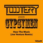 Todd Terry, Gypsymen – Hear The Music (Joe Ventura Remix)