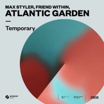Friend Within, Max Styler, Atlantic Garden – Temporary (Extended Mix)