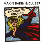 Club27, Makin Bakin – Enough Is Enough