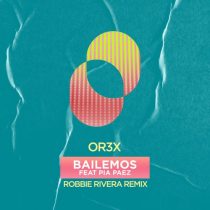 Or3x, Pia Paez – Bailemos – Robbie Rivera Remix
