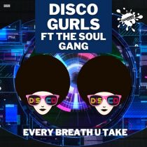 Disco Gurls, The Soul Gang – Every Breath U Take