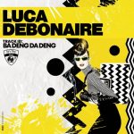 Luca Debonaire – Ba Deng Da Deng