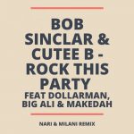 Bob Sinclar, Cutee B – Rock This Party (feat. Dollarman, Big Ali, Makedah) [Nari & Milani Extended Remix]