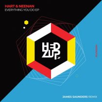 Hart & Neenan – Everything You Do EP & James Saunders remix