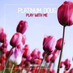 Platinum Doug – Play with Me