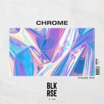 KAAZE, BLK RSE – Chrome – KAAZE Mix