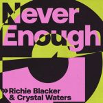 Crystal Waters, Richie Blacker – Never Enough (Extended)