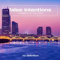 False Intentions – Beggers to My Love