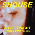 Shouse – Love Tonight (Franky Wah Remix)