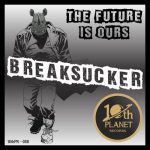 Breaksucker – The Future Is Ours