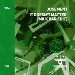 Josement – It Doesn’t Matter (Milk Bar Edit)