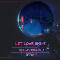 Dish Dash, Alex Lur – Let Love Shine (Extended)