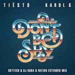 Tiesto, Karol G – Don’t Be Shy (feat. KAROL G) [Skytech & DJ Kuba & Neitan Extended Mix]
