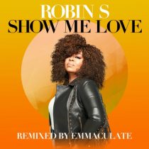 Robin S, Emmaculate – Show Me Love – Remixed by Emmaculate
