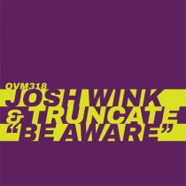 Josh Wink, Truncate – Be Aware