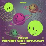 Phibes – Never Get Enough