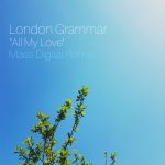 London Grammar – All My Love (Mass Digital Remix) [EXCLUSIVE]