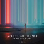 Miyagi – Good Night Planet