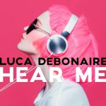 Luca Debonaire – Hear Me (Clubmix)