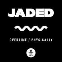 Jaded – Overtime / Physically