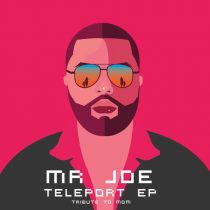 Mr Joe – Teleport EP (Tribute To Mom)