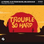 DJs From Mars, Le Pedre, Mildenhaus – Trouble So Hard (Extended Mix)