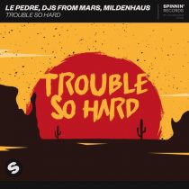 DJs From Mars, Le Pedre, Mildenhaus – Trouble So Hard (Extended Mix)
