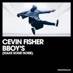 Cevin Fisher – BBoy’s (Make Some Noise)