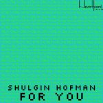 Shulgin Hofman – For You