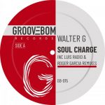 Walter G – Soul Charge (Inc Luis Radio & Roger Garcia Remixes)