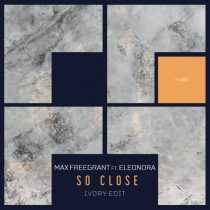 Eleonora, Max Freegrant – So Close [Ivory Edit]