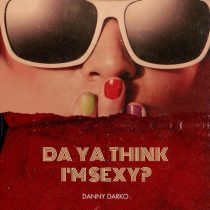 Danny Darko – Da Ya Think I’m Sexy (Extended Mix)