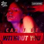 Alan Shepard – Can’t Be (Without You)