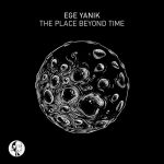 Ege Yanik – The Place Beyond Time