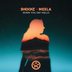 Shockz, Meela – When You Say Hello (Extended Mix)