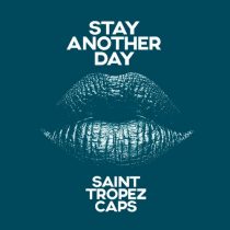 Saint Tropez Caps – Stay Another Day (Extended Mix)