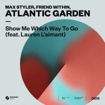Friend Within, Max Styler, Lauren L’aimant, Atlantic Garden – Show Me Which Way To Go (feat. Lauren L’aimant) [Extended Mix]