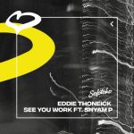 Eddie Thoneick, Shyam P – See You Work (Extended Mix)