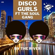 Disco Gurls, The Soul Gang – By The River