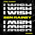 Joel Corry, Mabel – I Wish (feat. Mabel) [Ben Rainey Extended Remix]