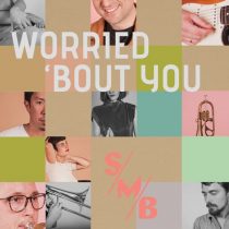 M, B, S – Worried ‘Bout You