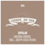 Dipolar (DE) – Machina Groova (Incl. Joseph Disco Remix)