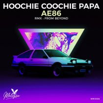Hoochie Coochie Papa – AE86