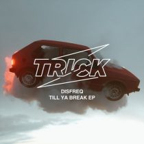Disfreq – Till Ya Break EP