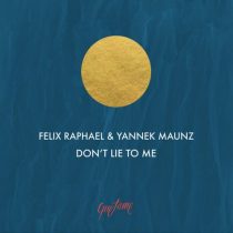 Felix Raphael, Yannek Maunz – Don’t Lie to Me