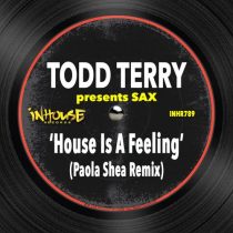 Todd Terry, Sax – House Is A Feeling (Paola Shea Remix)